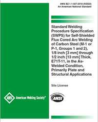 Picture of AWS B2.1-1-027:2018(R2022) STANDARD WELDING PROCEDURE SPECIFICATION (SWPS) FOR SELF-SHIELDED FLUX CORED ARC WELDING OF CARBON STEEL, (M-1 or P-1, GROUP 1 OR 2), 1/8 INCH [3 MM] THICK, E71T-11, AS-WELDED CONDITION, PRIMARILY PLATE AND STRUCTURAL APPLICATIONS