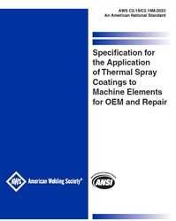 Picture of C2.19/C2.19M:2023 - SPECIFICATION FOR THE APPLICATION OF THERMAL SPRAY COATINGS TO MACHINE ELEMENTS FOR OEM AND REPAIR